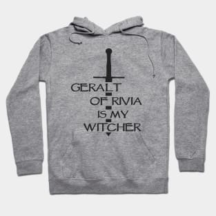 Witcher - Geralt of Rivia is my Witcher Hoodie